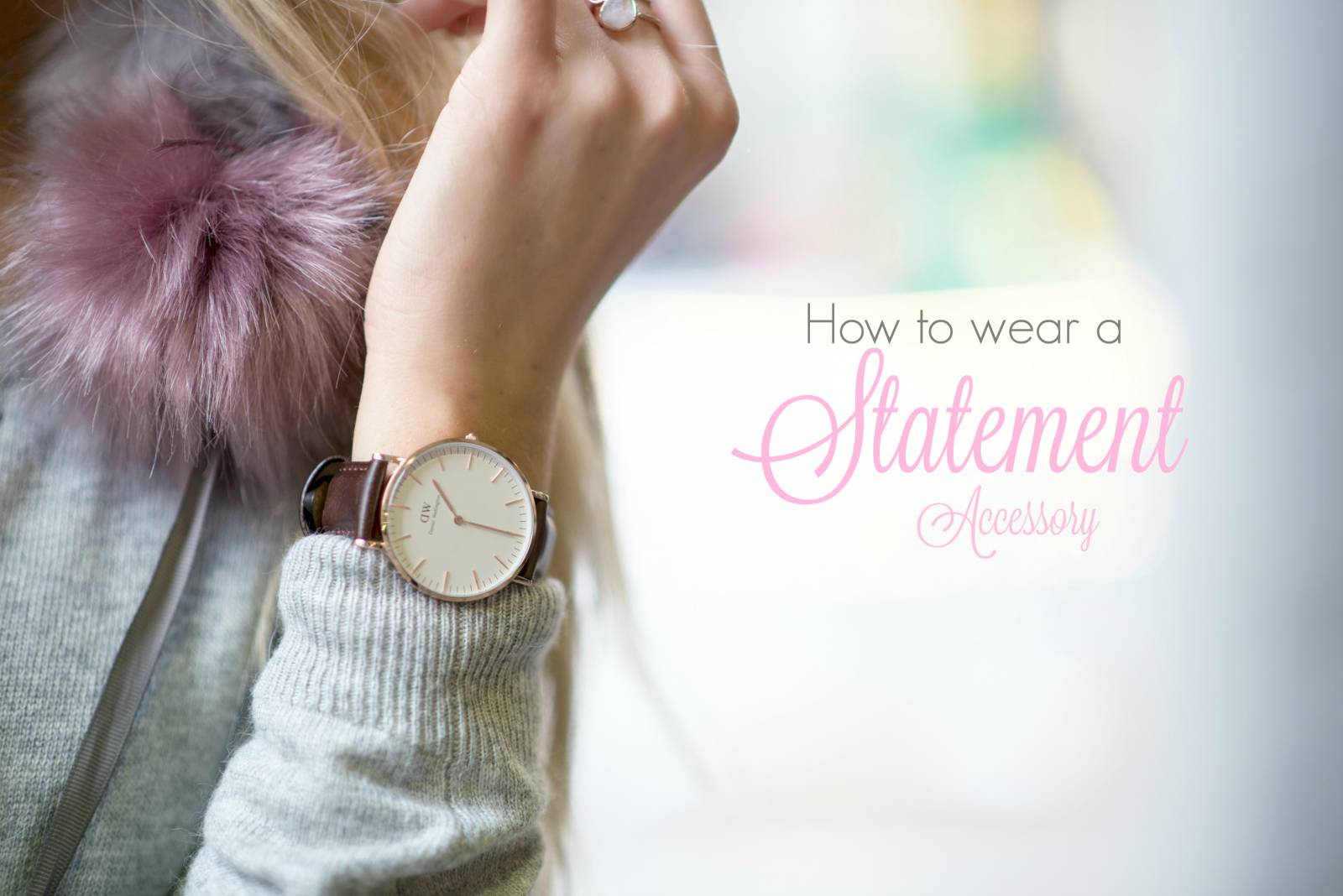 How To Wear a Statement Accessory - daniel wellington watch title
